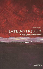 Late Antiquity (A Very Short Introduction) by Gillian Clark, 9780199546206