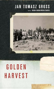 Golden Harvest (Events at the Periphery of the Holocaust) by Jan Tomasz Gross, Irena Grudzinska Gross, 9780199731671