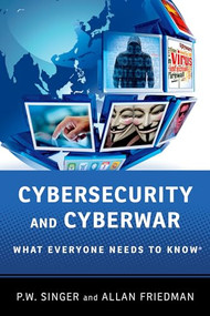 Cybersecurity and Cyberwar (What Everyone Needs to Know®) by P.W. Singer, Allan Friedman, 9780199918119