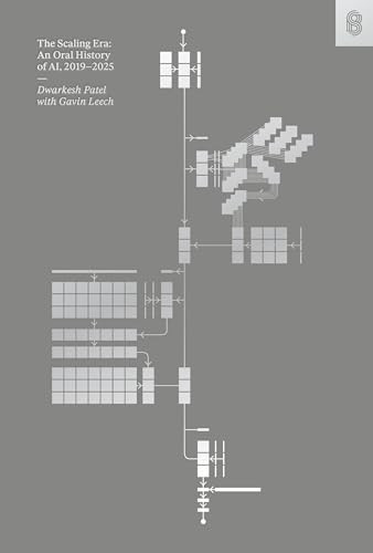 The Scaling Era (An Oral History of AI, 2019-2025) by Dwarkesh Patel, Gavin Leech, 9781953953551