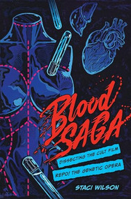 Blood Saga (Dissecting the Cult Film Repo! The Genetic Opera) by Staci Layne Wilson, 9781948221337