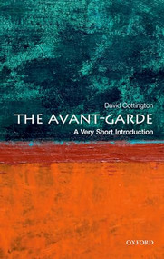 The Avant-Garde (A Very Short Introduction) by David Cottington, 9780199582730