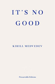 It's No Good by Kirill Medvedev, Keith Gessen, Keith Gessen, Mark Krotov, Cory Merrill, 9781910695005