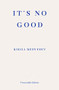 It's No Good by Kirill Medvedev, Keith Gessen, Keith Gessen, Mark Krotov, Cory Merrill, 9781910695005