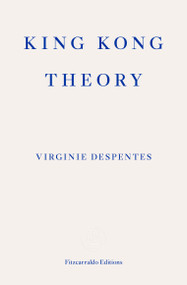 King Kong Theory - 9781913097349 by Virginie Despentes, Frank Wynne, 9781913097349