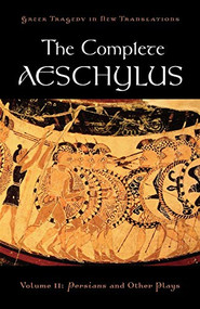 The Complete Aeschylus (Volume II: Persians and Other Plays) by Aeschylus, Peter Burian, Alan Shapiro, 9780195373288