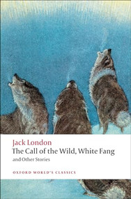 The Call of the Wild, White Fang, and Other Stories - 9780199538898 by Jack London, Earle Labor, Robert C. Leitz, 9780199538898