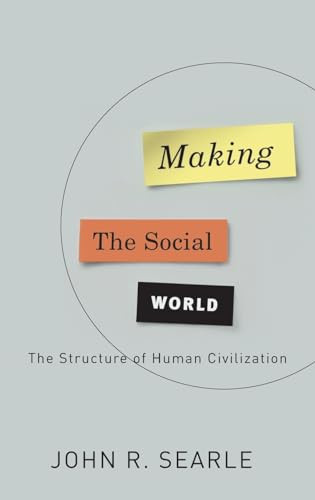 Making the Social World (The Structure of Human Civilization) by John Searle, 9780195396171