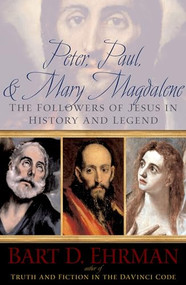 Peter, Paul and Mary Magdalene (The Followers of Jesus in History and Legend) by Bart D Ehrman, 9780195343502
