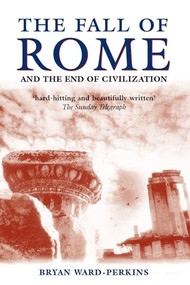 The Fall of Rome (And the End of Civilization) by Bryan Ward-Perkins, 9780192807281