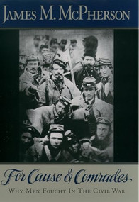 For Cause and Comrades (Why Men Fought in the Civil War) by James M. McPherson, 9780195124996