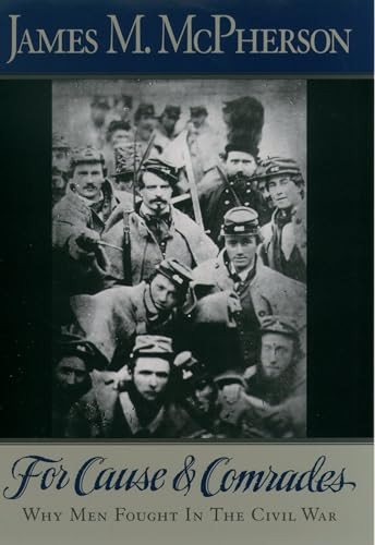 For Cause and Comrades (Why Men Fought in the Civil War) by James M. McPherson, 9780195124996