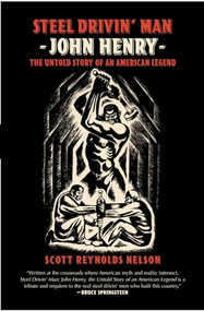 Steel Drivin' Man (John Henry, The Untold Story of an American Legend) by Scott Reynolds Nelson, 9780195341195