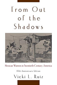 From Out of the Shadows (Mexican Women in Twentieth-Century America) by Vicki L. Ruiz, 9780195374773