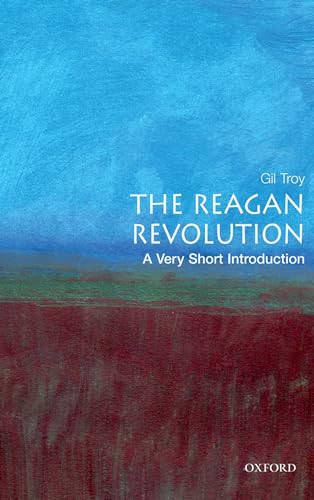 The Reagan Revolution (A Very Short Introduction) by Gil Troy, 9780195317107