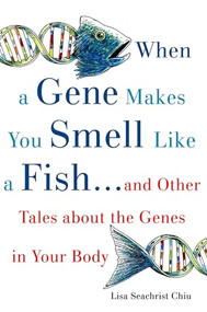 When a Gene Makes You Smell Like a Fish (...and Other Amazing Tales about the Genes in Your Body) by Lisa Seachrist Chiu, Judith A. Seachrist, 9780195327069