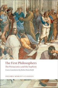 The First Philosophers (The Presocratics and Sophists) by Robin Waterfield, 9780199539093