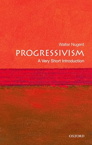 Progressivism (A Very Short Introduction) by Walter Nugent, 9780195311068