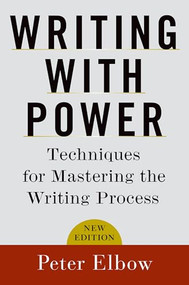 Writing With Power (Techniques for Mastering the Writing Process) by Peter Elbow, 9780195120189