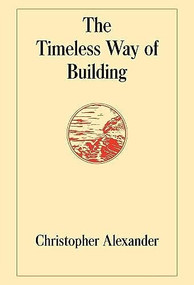 The Timeless Way of Building by Christopher Alexander, 9780195024029