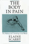 The Body in Pain (The Making and Unmaking of the World) by Elaine Scarry, 9780195049961
