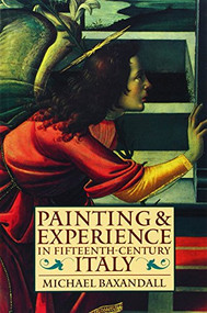 Painting and Experience in Fifteenth-Century Italy (A Primer in the Social History of Pictorial Style) by Michael Baxandall, 9780192821447