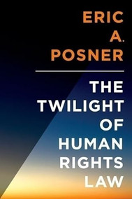 The Twilight of Human Rights Law by Eric Posner, 9780199313440