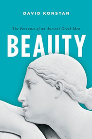 Beauty (The Fortunes of an Ancient Greek Idea) by David Konstan, 9780199927265