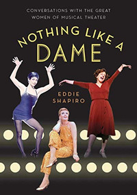 Nothing Like a Dame (Conversations with the Great Women of Musical Theater) by Eddie Shapiro, 9780190231194