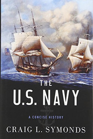 The U.S. Navy (A Concise History) by Craig L. Symonds, 9780199394944
