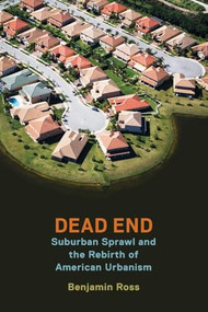 Dead End (Suburban Sprawl and the Rebirth of American Urbanism) - 9780190263300 by Benjamin Ross, 9780190263300