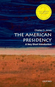 The American Presidency (A Very Short Introduction) by Charles O. Jones, 9780190458201