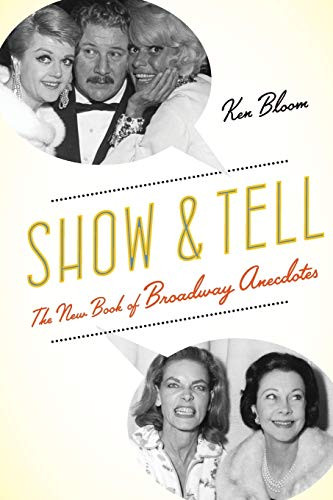 Show and Tell (The New Book of Broadway Anecdotes) by Ken Bloom, 9780190221010