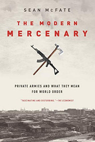 The Modern Mercenary (Private Armies and What They Mean for World Order) by Sean McFate, 9780190621087
