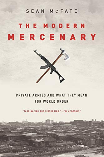 The Modern Mercenary (Private Armies and What They Mean for World Order) by Sean McFate, 9780190621087