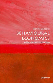Behavioural Economics (A Very Short Introduction) by Michelle Baddeley, 9780198754992