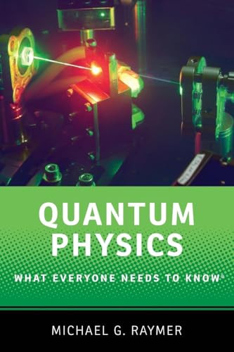 Quantum Physics (What Everyone Needs to Know®) by Michael G. Raymer, 9780190250713