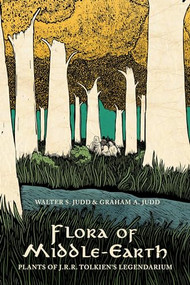 Flora of Middle-Earth (Plants of J.R.R. Tolkien's Legendarium) by Walter S. Judd, Graham A. Judd, 9780190276317