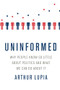 Uninformed (Why People Seem to Know So Little about Politics and What We Can Do about It) by Arthur Lupia, 9780190659936