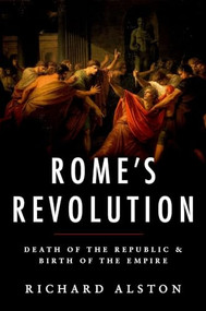 Rome's Revolution (Death of the Republic and Birth of the Empire) by Richard Alston, 9780190663469