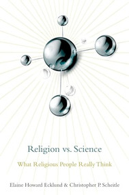 Religion vs. Science (What Religious People Really Think) by Elaine Howard Ecklund, Christopher P. Scheitle, 9780190650629