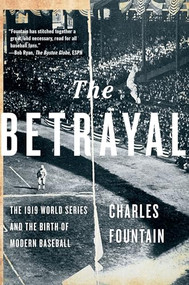 The Betrayal (The 1919 World Series and the Birth of Modern Baseball) by Charles Fountain, 9780190679187