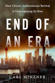 End of an Era (How China's Authoritarian Revival is Undermining Its Rise) by Carl Minzner, 9780190672089