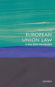 European Union Law (A Very Short Introduction) by Anthony Arnull, 9780198749981