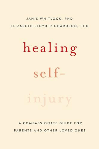 Healing Self-Injury (A Compassionate Guide for Parents and Other Loved Ones) by Janis Whitlock, Elizabeth E. Lloyd-Richardson, 9780199391608