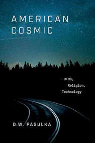 American Cosmic (UFOs, Religion, Technology) by D.W. Pasulka, 9780190692889