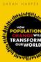 How Population Change Will Transform Our World by Sarah Harper, 9780198783992
