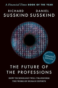 The Future of the Professions (How Technology Will Transform the Work of Human Experts, Updated Edition) by Richard Susskind, Daniel Susskind, 9780198841890