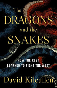 The Dragons and the Snakes (How the Rest Learned to Fight the West) by David Kilcullen, 9780190265687