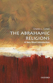 The Abrahamic Religions: A Very Short Introduction (A Very Short Introduction) by Charles L. Cohen, 9780190654344